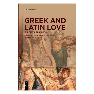 "Greek and Latin Love: The Poetic Connection" - "" ("Thorsen Thea S.")