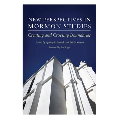 "New Perspectives in Mormon Studies: Creating and Crossing Boundaries" - "" ("Newell Quincy D.")