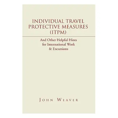 "Individual Travel Protective Measures (Itpm)" - "" ("Weaver John")