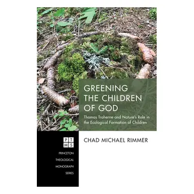 "Greening the Children of God: Thomas Traherne and Nature's Role in the Ecological Formation of 