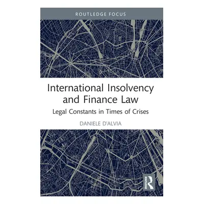 "International Insolvency and Finance Law: Legal Constants in Times of Crises" - "" ("D'Alvia Da