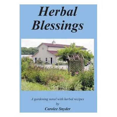 "Herbal Blessings: A Gardening Novel with Herbal Recipes" - "" ("Snyder Carolee")