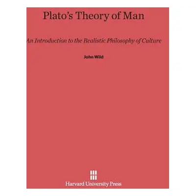 "Plato's Theory of Man: An Introduction to the Realistic Philosophy of Culture" - "" ("Wild John