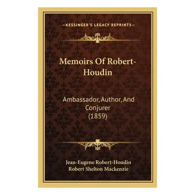 "Memoirs Of Robert-Houdin: Ambassador, Author, And Conjurer (1859)" - "" ("Robert-Houdin Jean-Eu