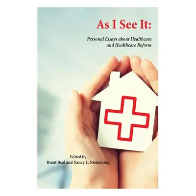 "As I See It: Personal Essays about Health Care and Health Care Reform in the United States" - "