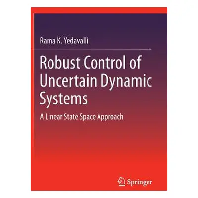 "Robust Control of Uncertain Dynamic Systems: A Linear State Space Approach" - "" ("Yedavalli Ra