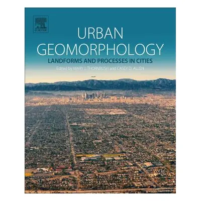 "Urban Geomorphology: Landforms and Processes in Cities" - "" ("Thornbush Mary J.")