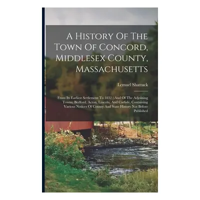 "A History Of The Town Of Concord, Middlesex County, Massachusetts: From Its Earliest Settlement