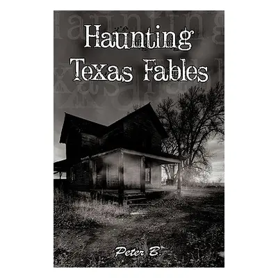 "Haunting Texas Fables" - "" ("Peter B. B.")