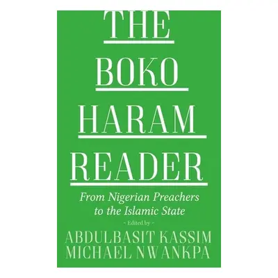 "The Boko Haram Reader: From Nigerian Preachers to the Islamic State" - "" ("Kassim Abdulbasit")