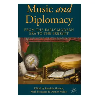 "Music and Diplomacy from the Early Modern Era to the Present" - "" ("Ahrendt R.")