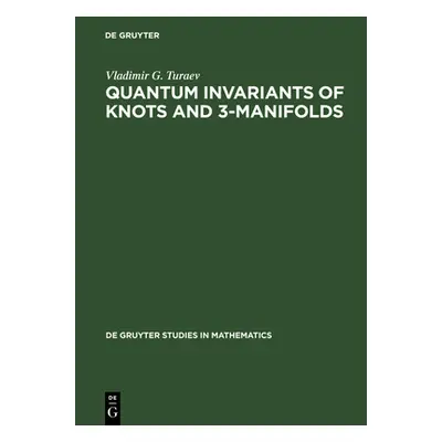 "Quantum Invariants of Knots and 3-Manifolds" - "" ("Turaev Vladimir G.")