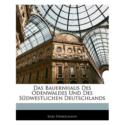 "Das Bauernhaus Des Odenwaldes Und Des Sudwestlichen Deutschlands" - "" ("Henkelmann Karl")