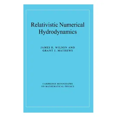 "Relativistic Numerical Hydrodynamics" - "" ("Wilson James R.")