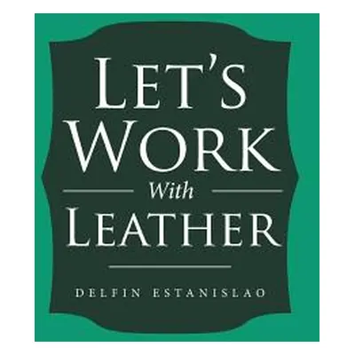 "Let's Work With Leather" - "" ("Estanislao Delfin")