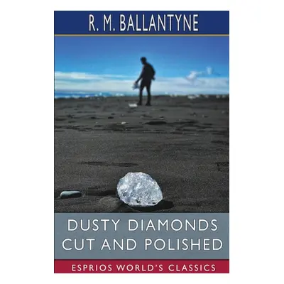 "Dusty Diamonds Cut and Polished (Esprios Classics)" - "" ("Ballantyne Robert Michael")