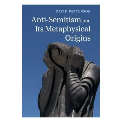 "Anti-Semitism and Its Metaphysical Origins" - "" ("Patterson David")