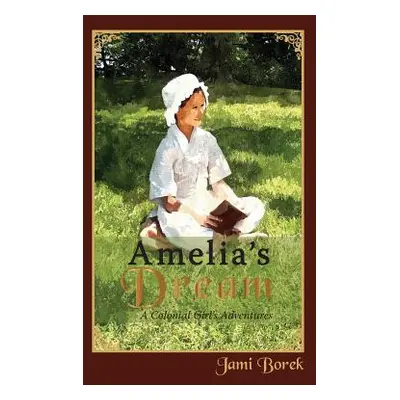 "Amelia's Dream: A Colonial Girl's Adventures" - "" ("Borek Jami")