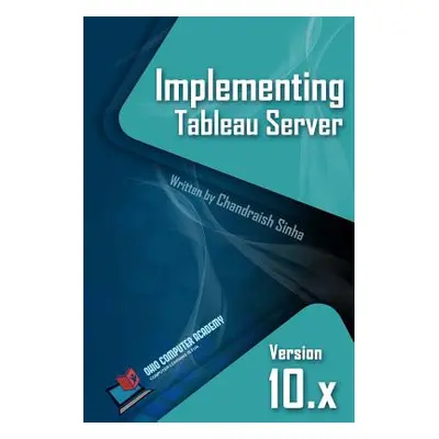 "Implementing Tableau Server: A Guide to implementing Tableau Server" - "" ("Sinha Chandraish")