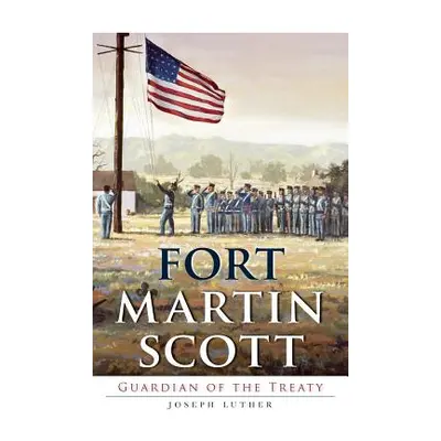 "Fort Martin Scott: Guardian of the Treaty" - "" ("Luther Joseph")