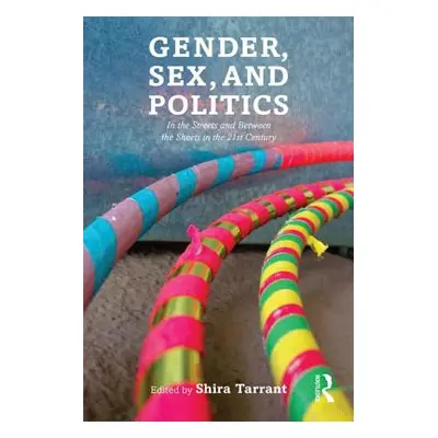 "Gender, Sex, and Politics: In the Streets and Between the Sheets in the 21st Century" - "" ("Ta