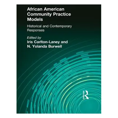 "African American Community Practice Models: Historical and Contemporary Responses" - "" ("Carlt