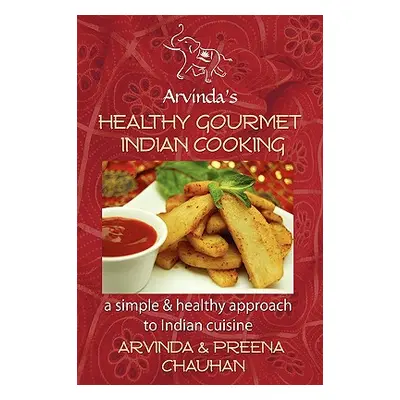 "Healthy Gourmet Indian Cooking" - "" ("Chauhan Arvinda")