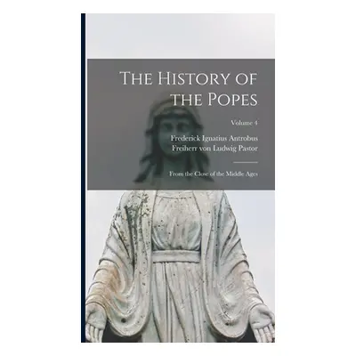 "The History of the Popes: From the Close of the Middle Ages; Volume 4" - "" ("Pastor Ludwig Fre