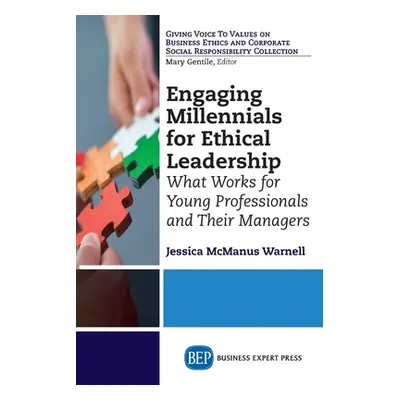 "Engaging Millennials for Ethical Leadership: What Works For Young Professionals and Their Manag