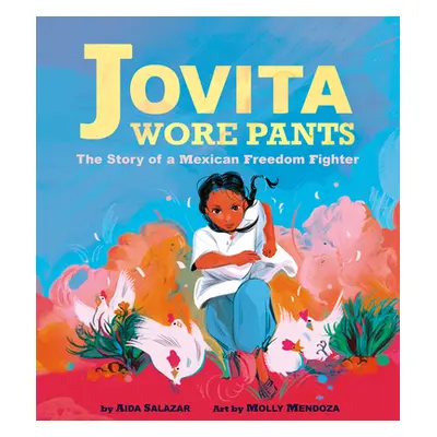 Jovita Wore Pants: The Story of a Mexican Freedom Fighter (Salazar Aida)