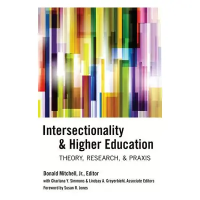 "Intersectionality & Higher Education; Theory, Research, & Praxis" - "" ("Mitchell Donald Jr.")