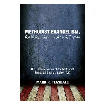 "Methodist Evangelism, American Salvation: The Home Missions of the Methodist Episcopal Church, 