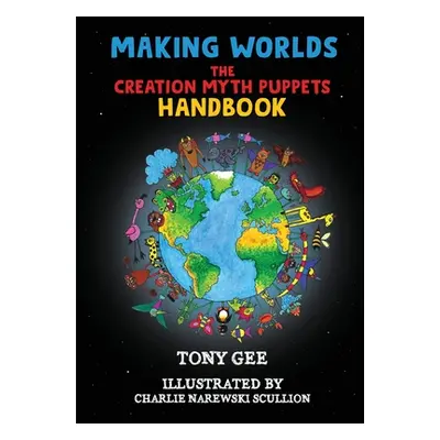 "Making Worlds: The Creation Myth Puppet Handbook" - "" ("Gee Tony")