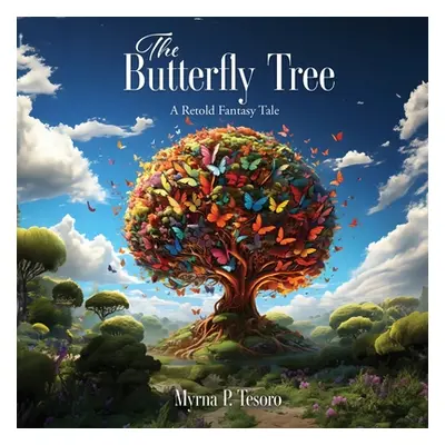 "The Butterfly Tree: A Retold Fantasy Tale" - "" ("Tesoro Myrna P.")