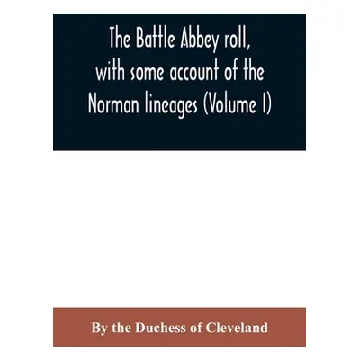 "The Battle Abbey roll, with some account of the Norman lineages (Volume I)" - "" ("Of Cleveland