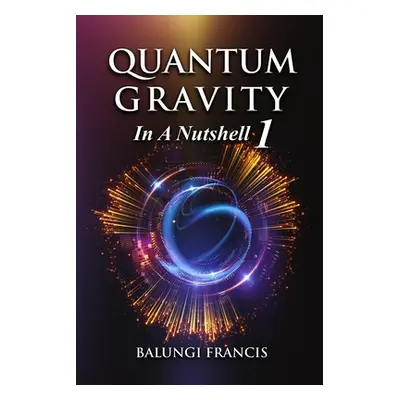 "Quantum Gravity in a Nutshell 1" - "" ("Francis Balungi")