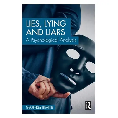 "Lies, Lying and Liars: A Psychological Analysis" - "" ("Beattie Geoffrey")