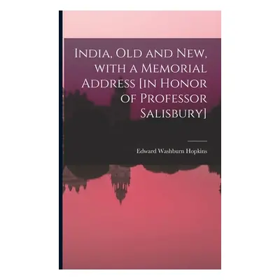 "India, Old and New, With a Memorial Address [in Honor of Professor Salisbury]" - "" ("Hopkins E