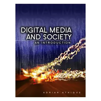 "Digital Media and Society: An Introduction" - "" ("Athique Adrian")