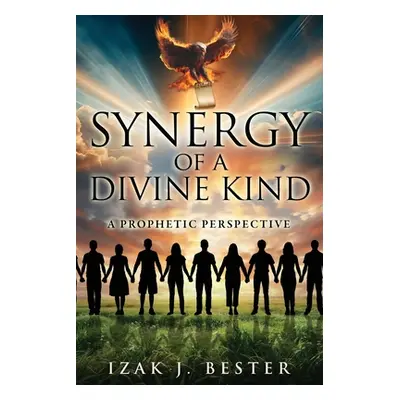 "Synergy of a Divine Kind: A Prophetic Perspective" - "" ("Bester Izak J.")