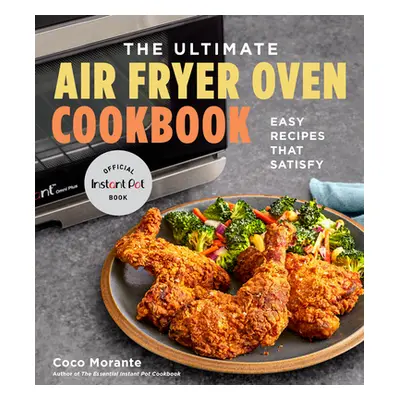 "The Ultimate Air Fryer Oven Cookbook: Easy Recipes That Satisfy" - "" ("Morante Coco")