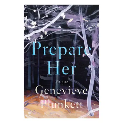 "Prepare Her: Stories" - "" ("Plunkett Genevieve")