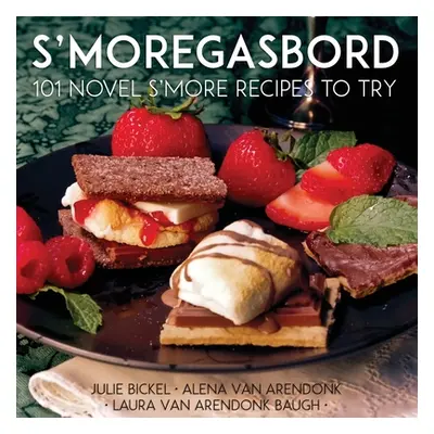 "S'moregasbord: 101 Novel S'more Recipes To Try" - "" ("Baugh Laura Vanarendonk")