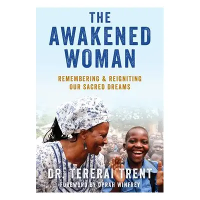 "The Awakened Woman: A Guide for Remembering & Igniting Your Sacred Dreams" - "" ("Trent Tererai