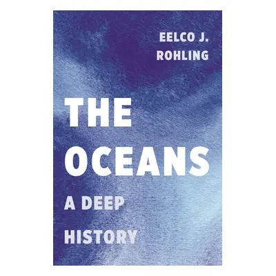 "The Oceans: A Deep History" - "" ("Rohling Eelco J.")