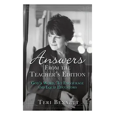 "Answers From the Teacher's Edition: God's Word, To Encourage and Equip Educators" - "" ("Bennet