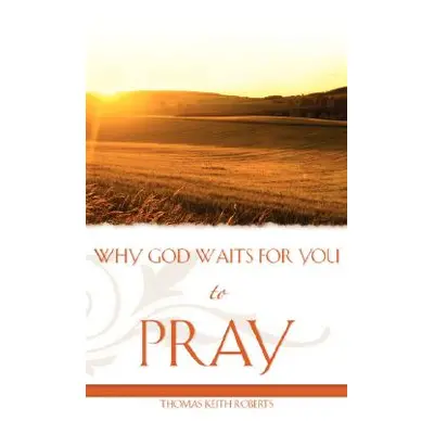 "Why God Waits for You to Pray" - "" ("Roberts Thomas Keith")