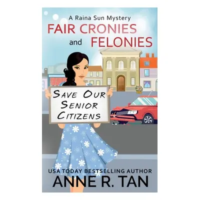 "Fair Cronies and Felonies: A Raina Sun Mystery: A Chinese Cozy Mystery" - "" ("Tan Anne R.")