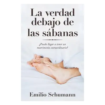 "La Verdad Debajo De Las Sbanas: Puedo Llegar a Tener Un Matrimonio Extraordinario?" - "" ("Schu