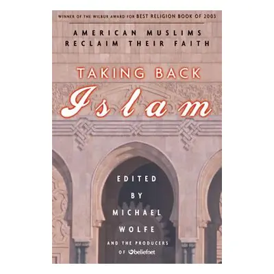 Taking Back Islam: American Muslims Reclaim Their Faith (Wolfe Michael)